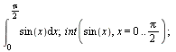 int(sin(x), x = 0 .. `+`(`*`(`/`(1, 2), `*`(Pi)))); 1; int(sin(x), x = 0 .. `+`(`*`(`/`(1, 2), `*`(Pi)))); 1