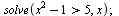 solve(`>`(`+`(`*`(`^`(x, 2)), `-`(1)), 5), x); 1