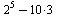 `+`(`^`(2, 5), `-`(`*`(10, 3)))